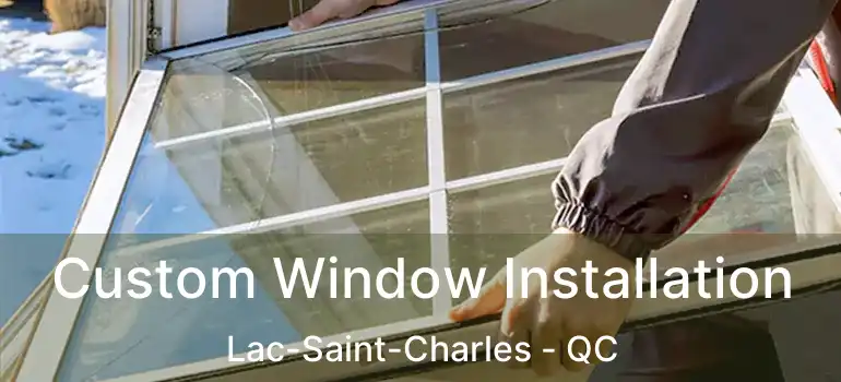  Custom Window Installation Lac-Saint-Charles - QC