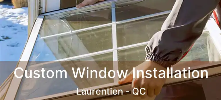  Custom Window Installation Laurentien - QC