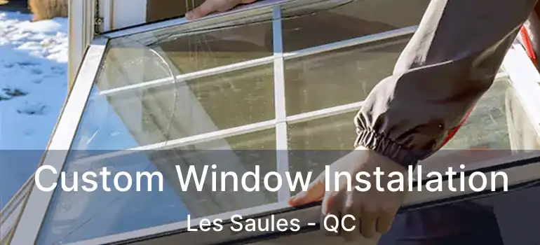  Custom Window Installation Les Saules - QC