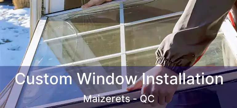  Custom Window Installation Maizerets - QC