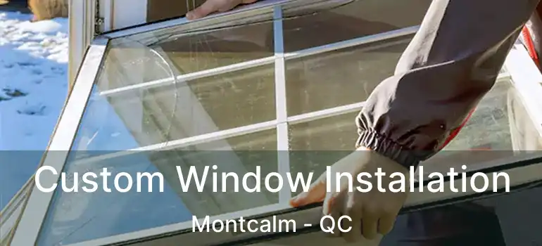  Custom Window Installation Montcalm - QC