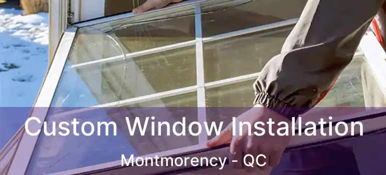  Custom Window Installation Montmorency - QC