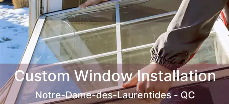  Custom Window Installation Notre-Dame-des-Laurentides - QC