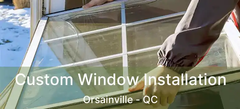 Custom Window Installation Orsainville - QC