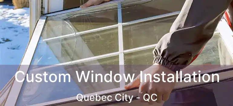  Custom Window Installation Quebec City - QC