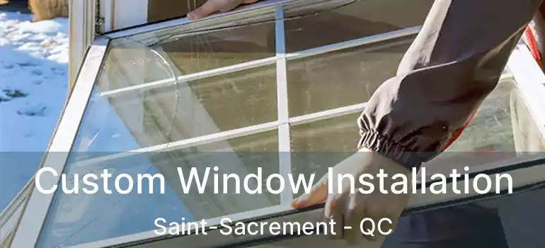  Custom Window Installation Saint-Sacrement - QC