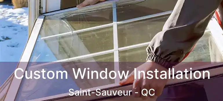  Custom Window Installation Saint-Sauveur - QC