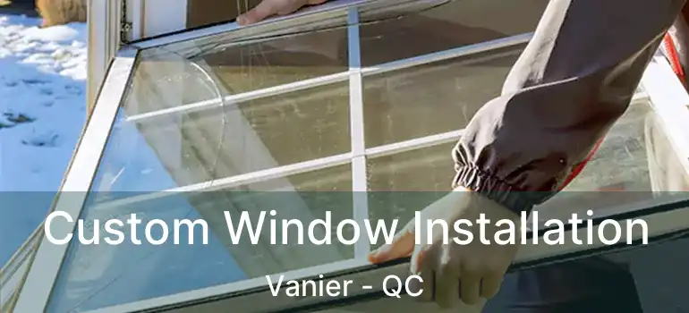  Custom Window Installation Vanier - QC