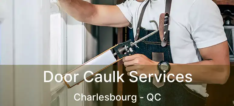  Door Caulk Services Charlesbourg - QC
