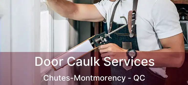 Door Caulk Services Chutes-Montmorency - QC