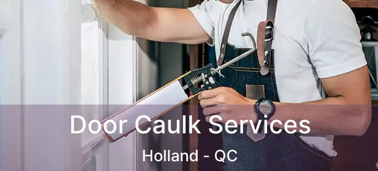  Door Caulk Services Holland - QC