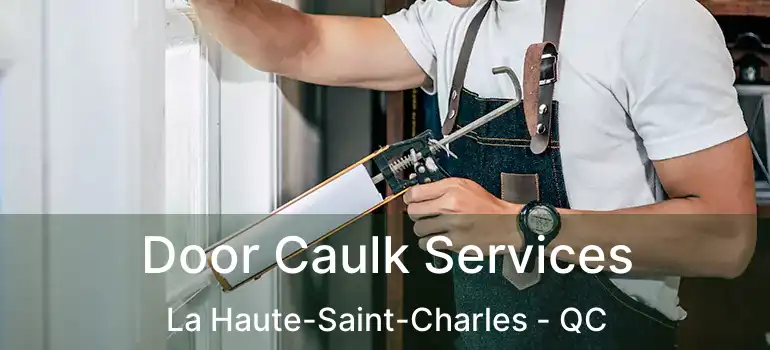  Door Caulk Services La Haute-Saint-Charles - QC