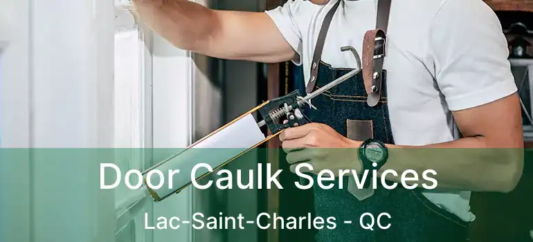  Door Caulk Services Lac-Saint-Charles - QC