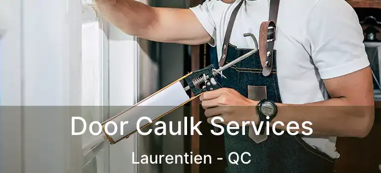  Door Caulk Services Laurentien - QC