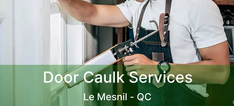  Door Caulk Services Le Mesnil - QC