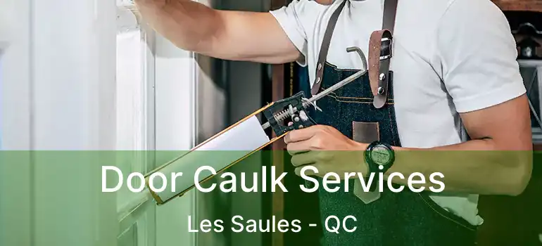  Door Caulk Services Les Saules - QC