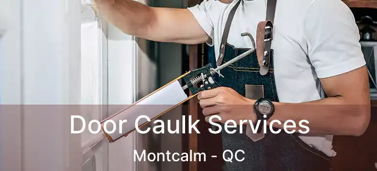  Door Caulk Services Montcalm - QC