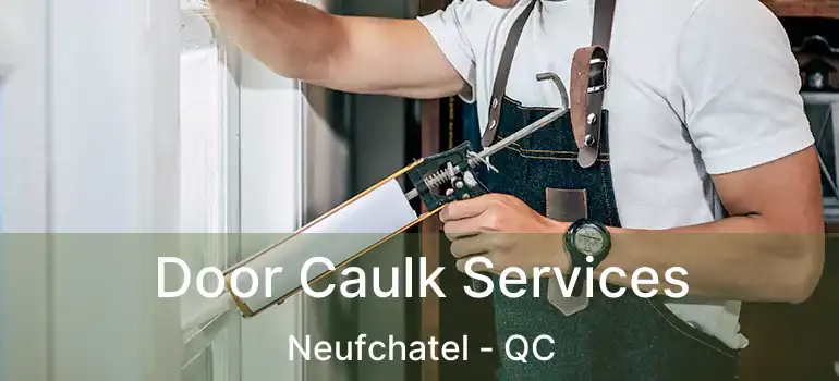  Door Caulk Services Neufchatel - QC