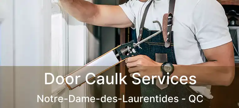  Door Caulk Services Notre-Dame-des-Laurentides - QC
