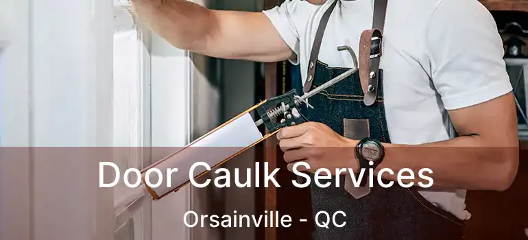  Door Caulk Services Orsainville - QC