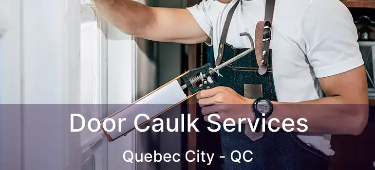  Door Caulk Services Quebec City - QC