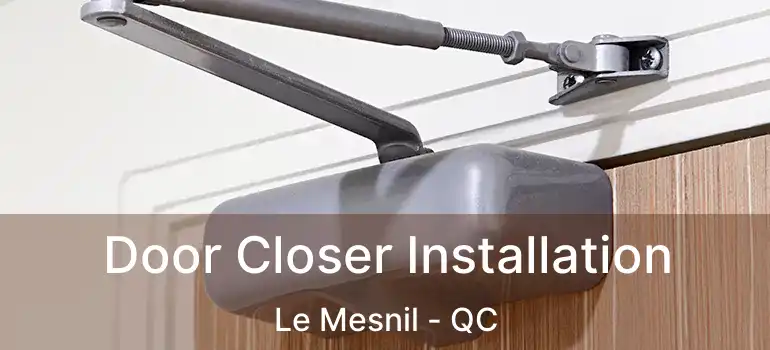  Door Closer Installation Le Mesnil - QC
