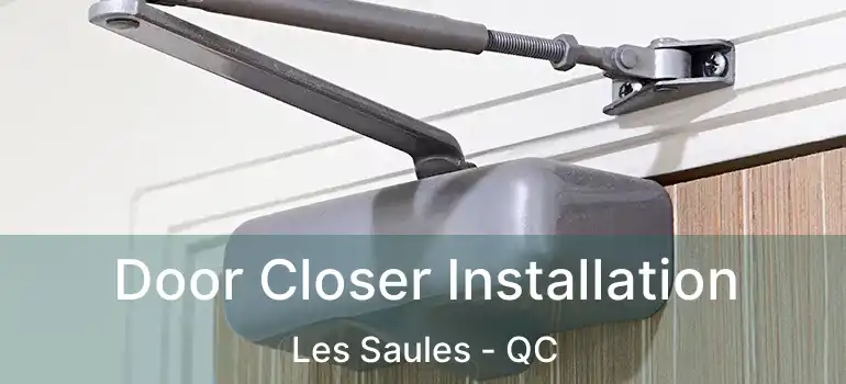  Door Closer Installation Les Saules - QC
