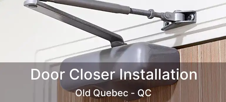 Door Closer Installation Old Quebec - QC