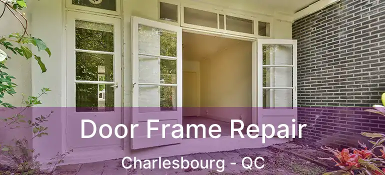  Door Frame Repair Charlesbourg - QC