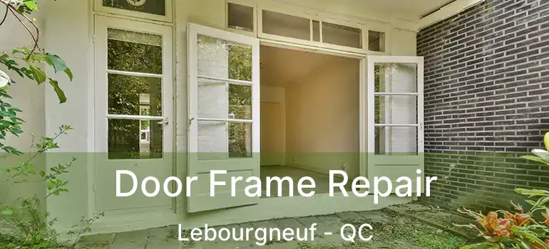  Door Frame Repair Lebourgneuf - QC