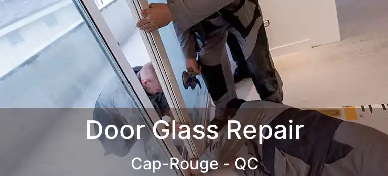  Door Glass Repair Cap-Rouge - QC