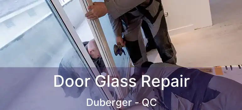  Door Glass Repair Duberger - QC