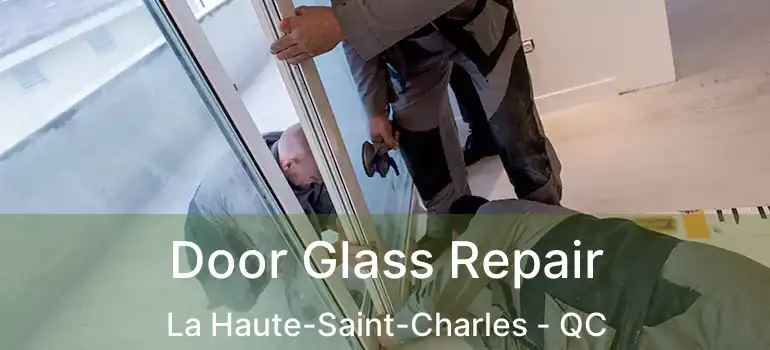  Door Glass Repair La Haute-Saint-Charles - QC