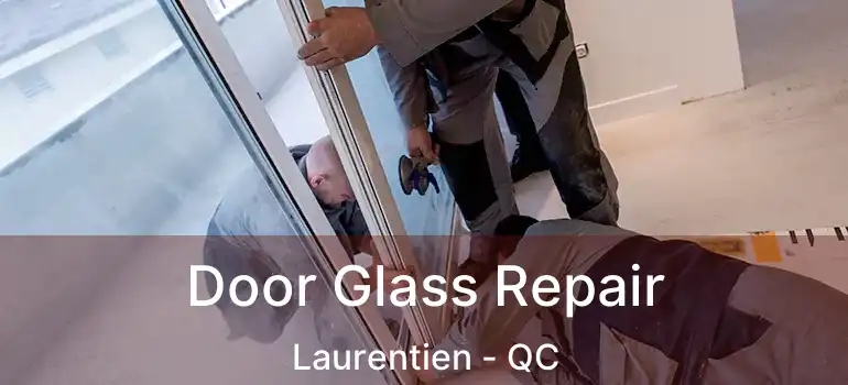  Door Glass Repair Laurentien - QC