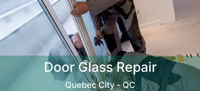  Door Glass Repair Quebec City - QC