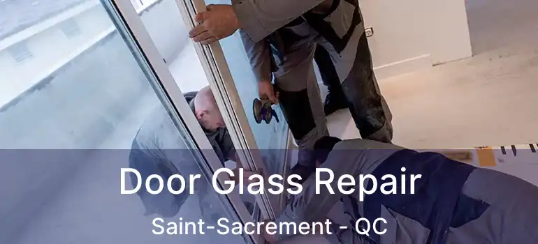  Door Glass Repair Saint-Sacrement - QC