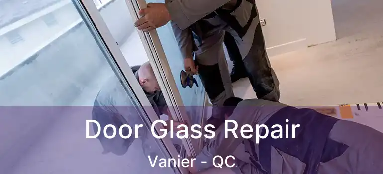  Door Glass Repair Vanier - QC