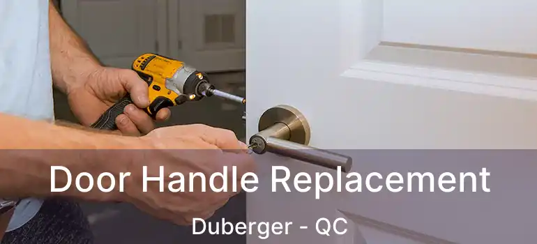  Door Handle Replacement Duberger - QC