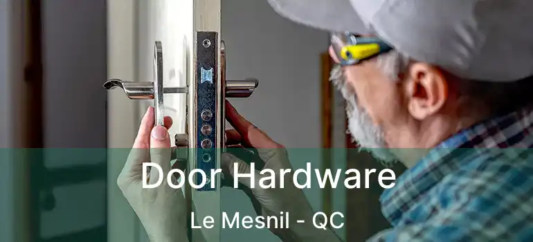  Door Hardware Le Mesnil - QC