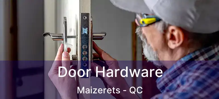  Door Hardware Maizerets - QC