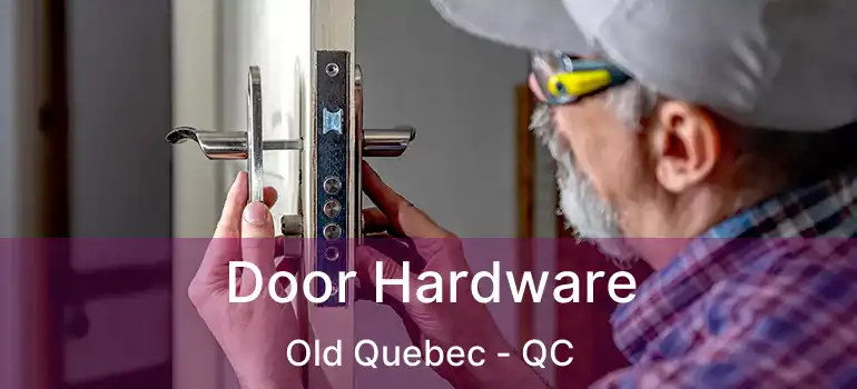  Door Hardware Old Quebec - QC
