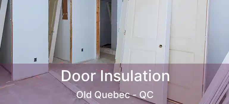  Door Insulation Old Quebec - QC