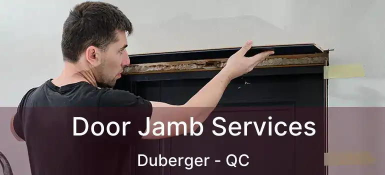  Door Jamb Services Duberger - QC