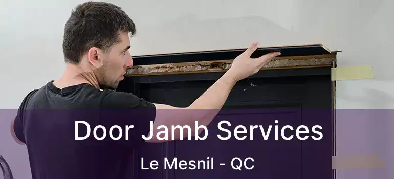  Door Jamb Services Le Mesnil - QC