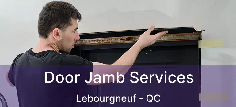  Door Jamb Services Lebourgneuf - QC
