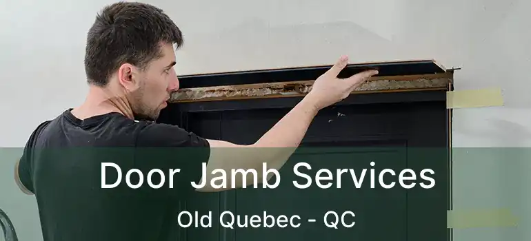  Door Jamb Services Old Quebec - QC