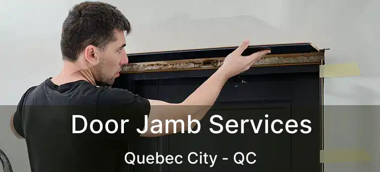  Door Jamb Services Quebec City - QC