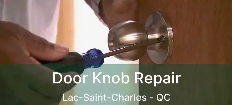  Door Knob Repair Lac-Saint-Charles - QC