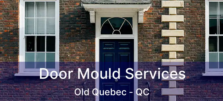  Door Mould Services Old Quebec - QC