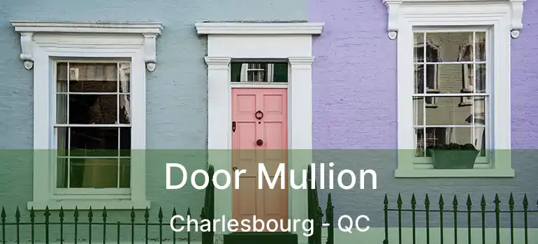  Door Mullion Charlesbourg - QC